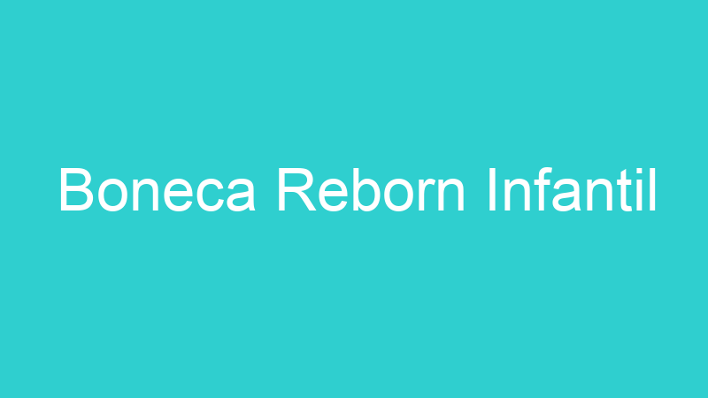 Boneca Reborn Infantil