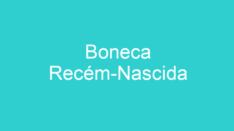 Boneca Recém-Nascida