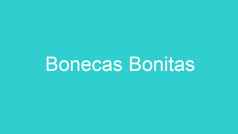 Bonecas Bonitas