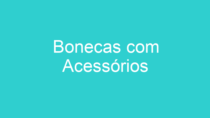 Bonecas com Acessórios