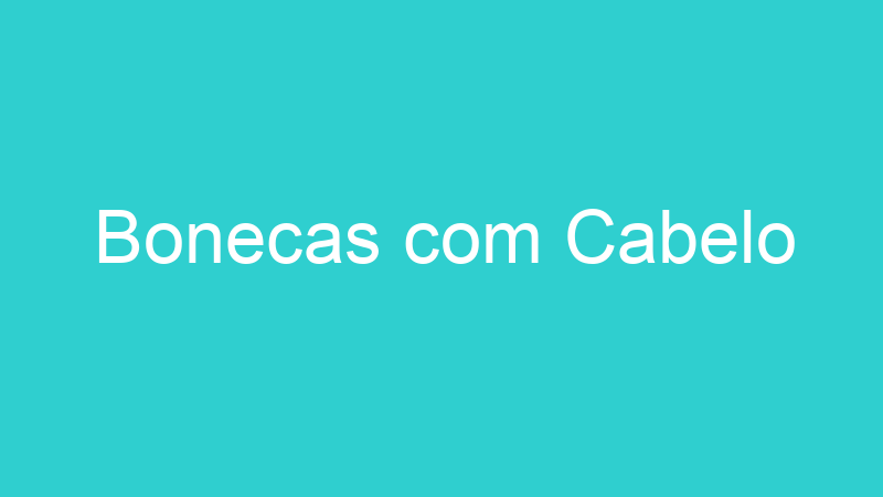 Bonecas com Cabelo