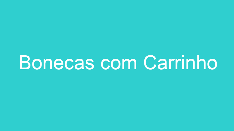 Bonecas com Carrinho