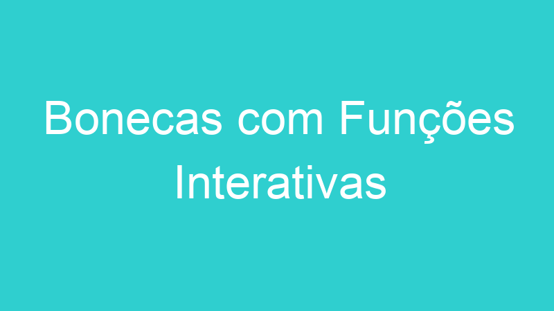 Bonecas com Funções Interativas