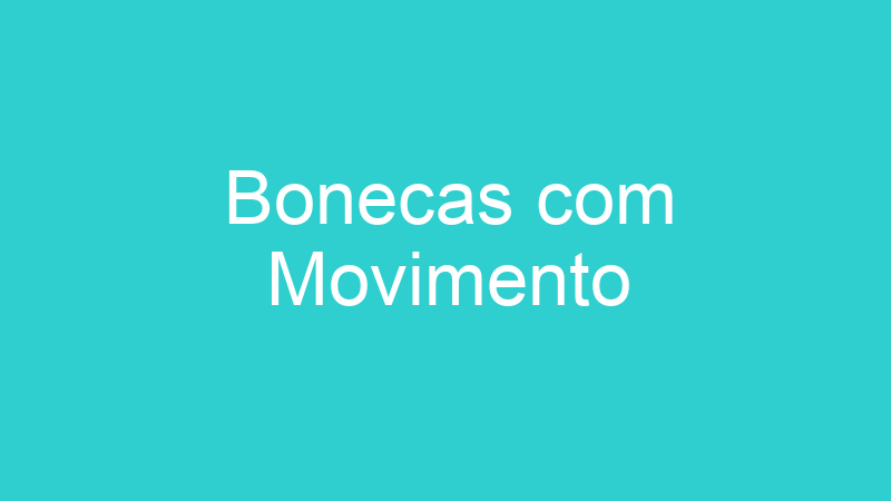 Bonecas com Movimento