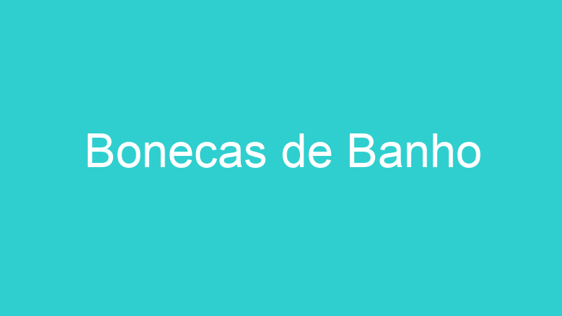 Bonecas de Banho