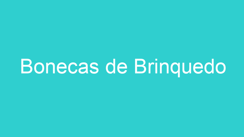 Bonecas de Brinquedo