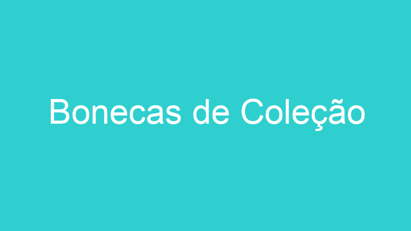 Bonecas de Coleção