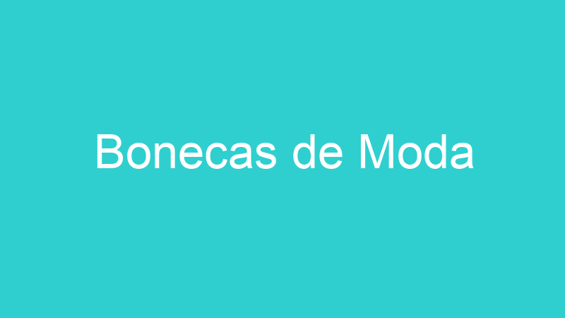 Bonecas de Moda