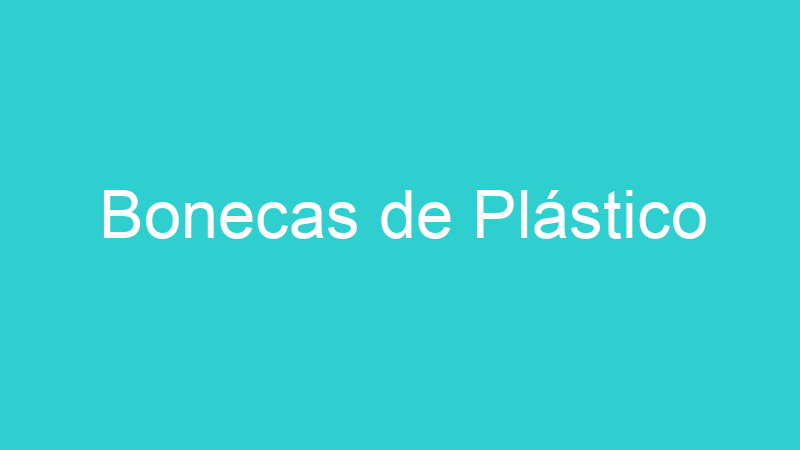 Bonecas de Plástico