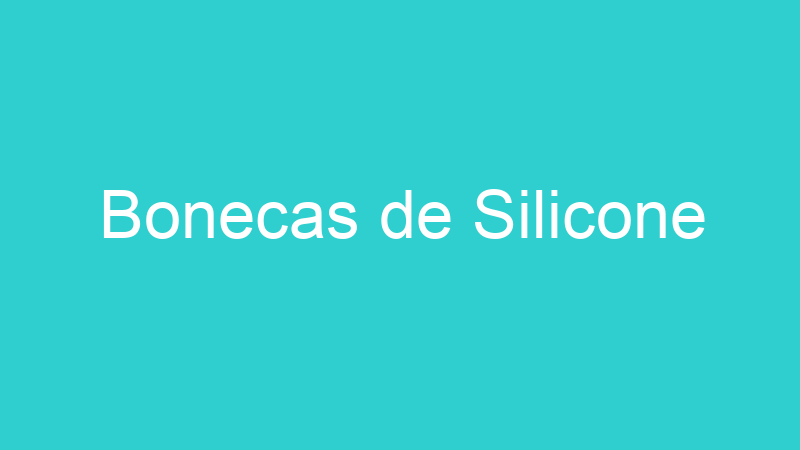 Bonecas de Silicone