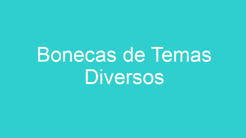 Bonecas de Temas Diversos
