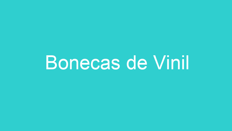 Bonecas de Vinil