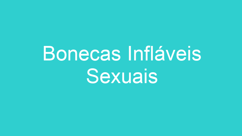 Bonecas Infláveis Sexuais