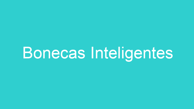 Bonecas Inteligentes
