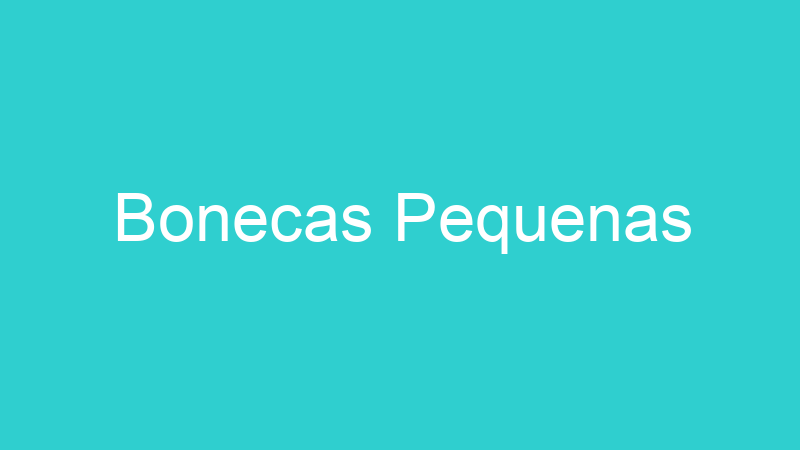 Bonecas Pequenas