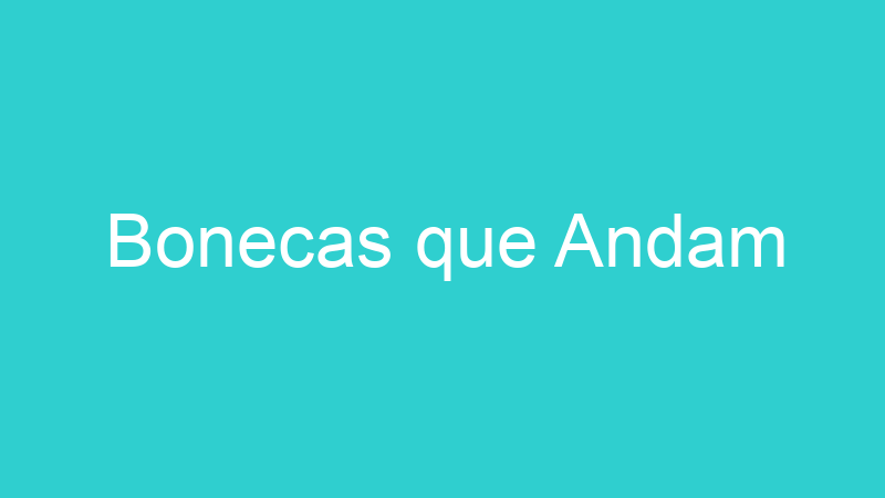 Bonecas que Andam
