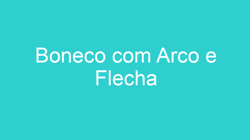Boneco com Arco e Flecha