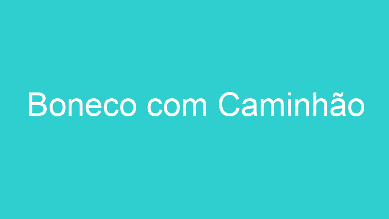 Boneco com Caminhão