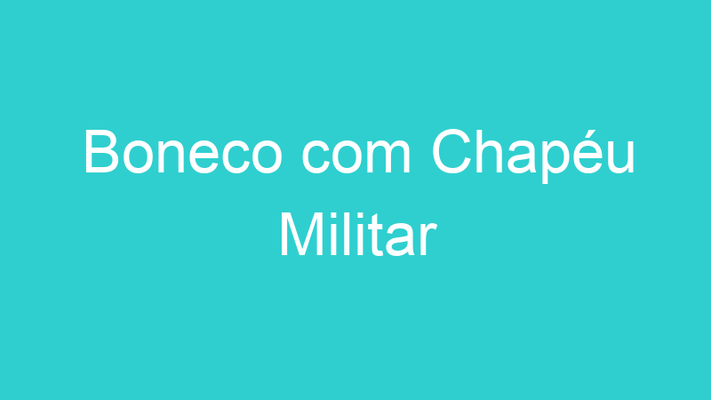Boneco com Chapéu Militar