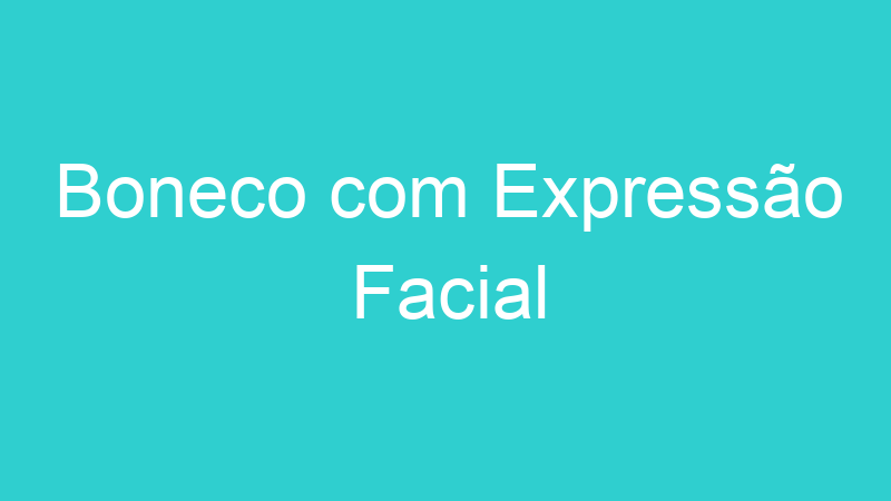 Boneco com Expressão Facial