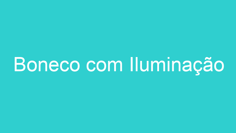 Boneco com Iluminação