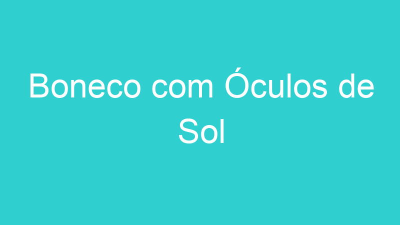 Boneco com Óculos de Sol
