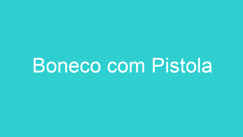 Boneco com Pistola