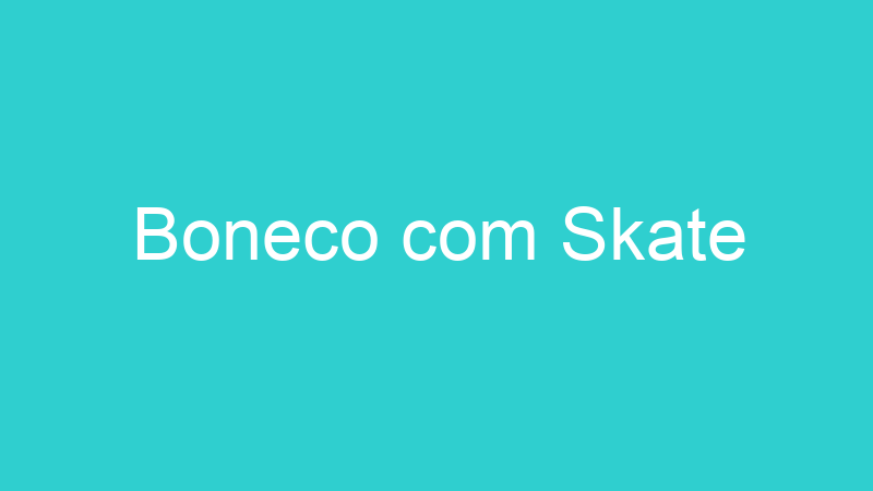 Boneco com Skate