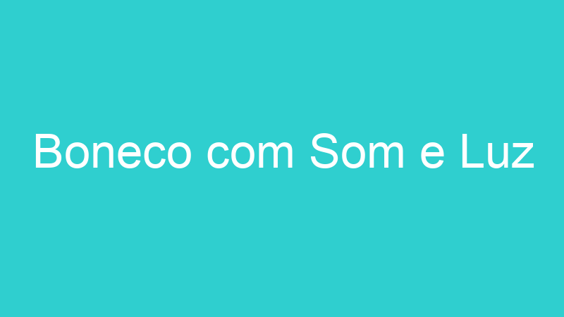 Boneco com Som e Luz