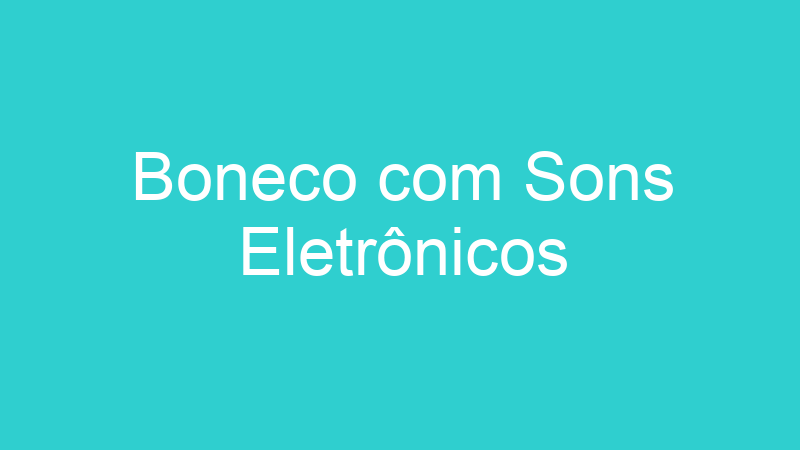 Boneco com Sons Eletrônicos