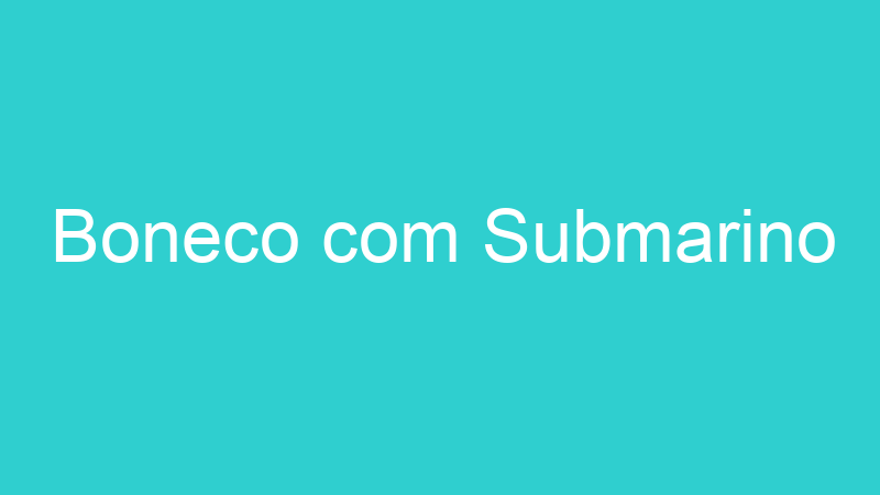 Boneco com Submarino