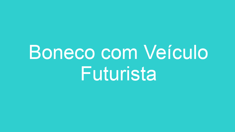 Boneco com Veículo Futurista