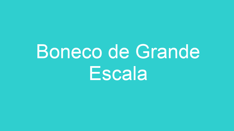 Boneco de Grande Escala