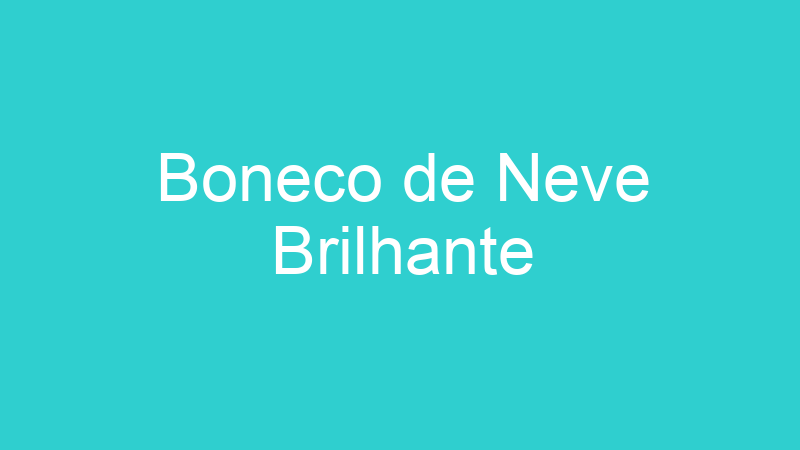 Boneco de Neve Brilhante
