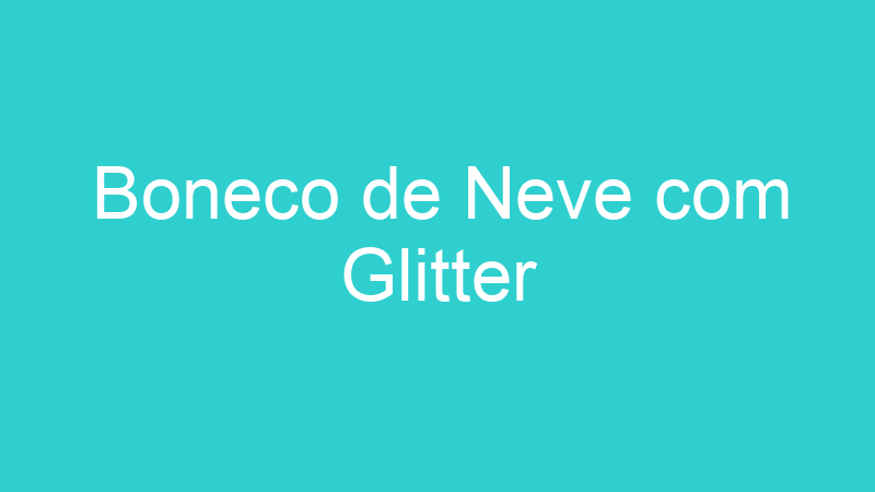 Boneco de Neve com Glitter