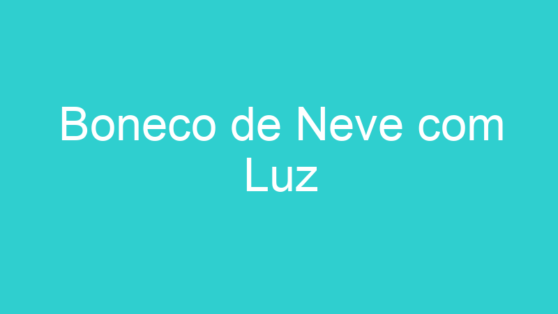 Boneco de Neve com Luz