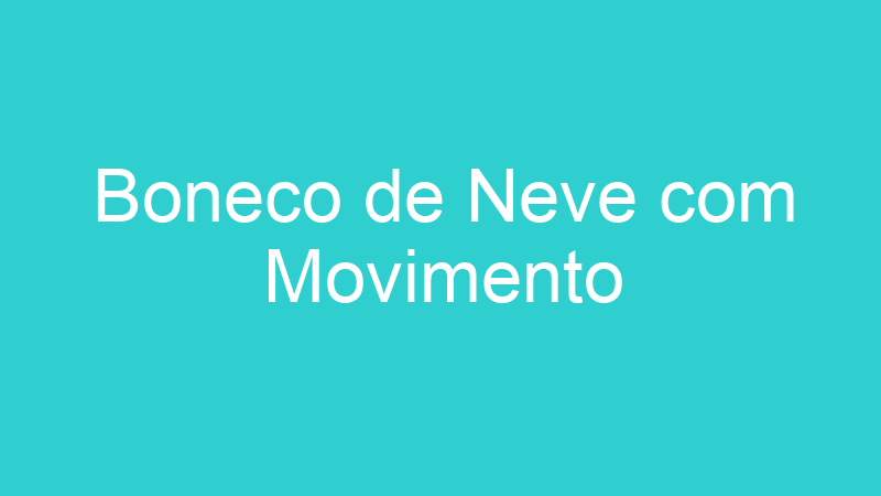 Boneco de Neve com Movimento