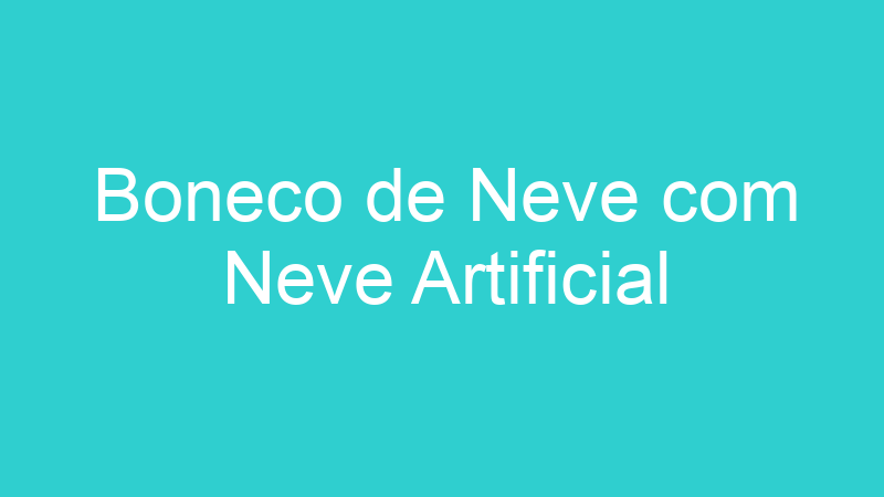 Boneco de Neve com Neve Artificial