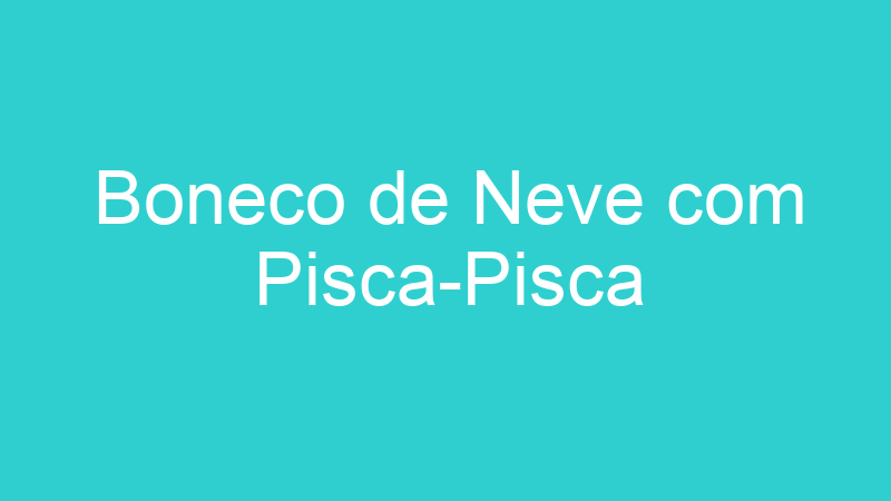 Boneco de Neve com Pisca-Pisca