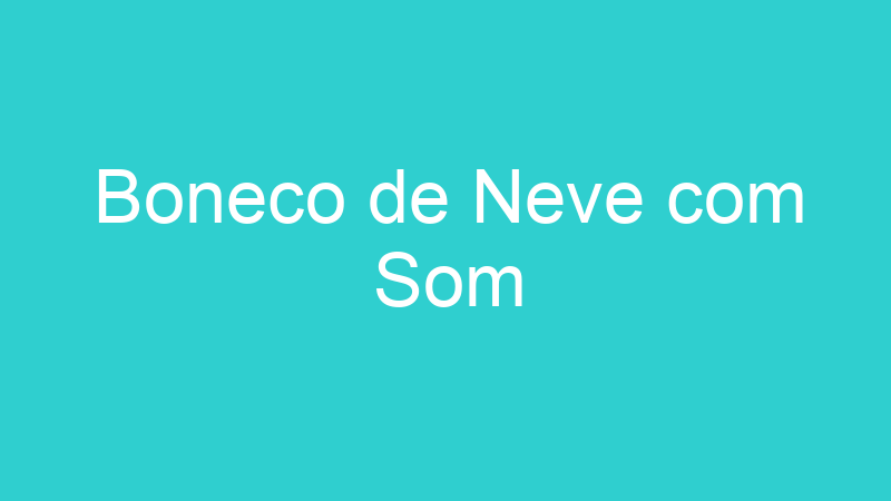 Boneco de Neve com Som