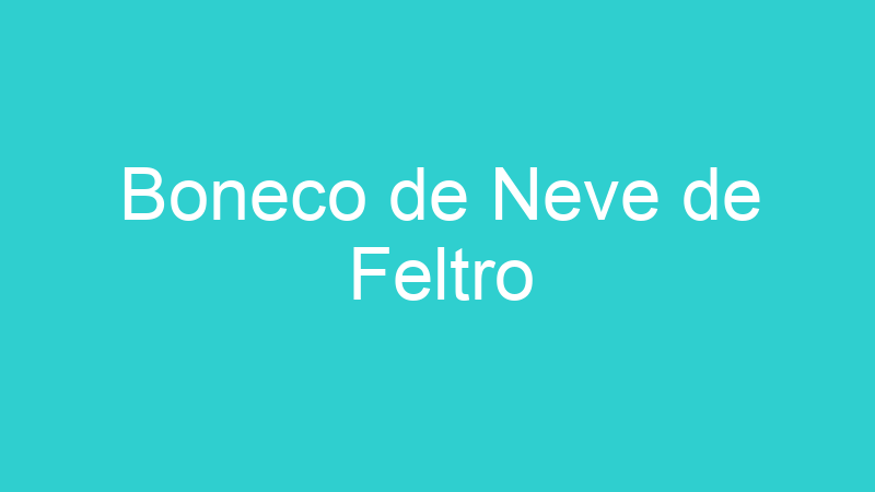 Boneco de Neve de Feltro