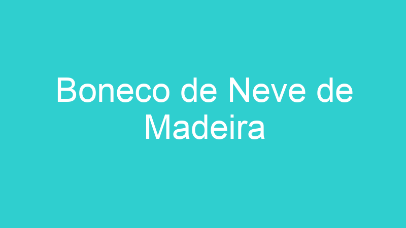 Boneco de Neve de Madeira