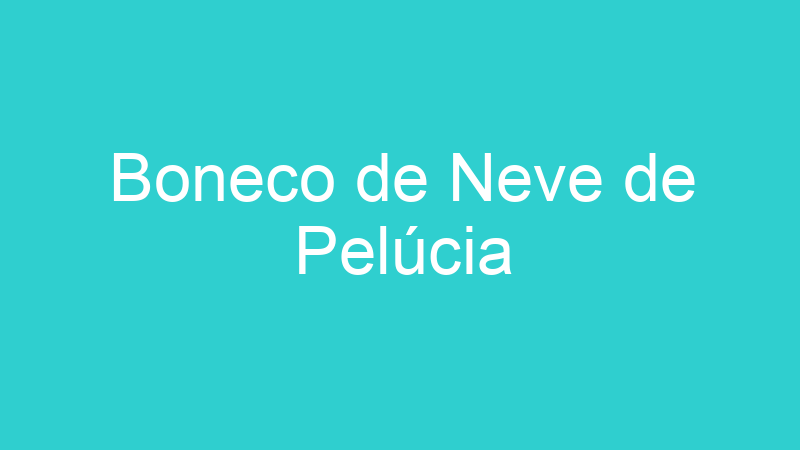 Boneco de Neve de Pelúcia