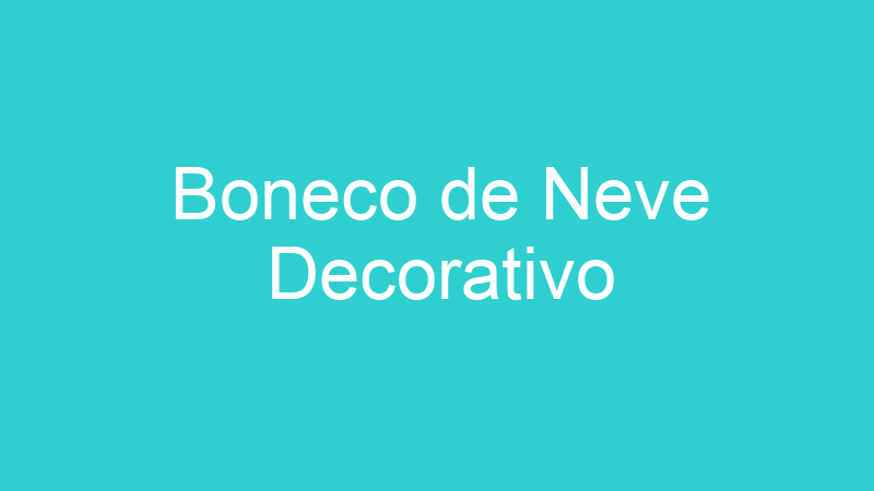 Boneco de Neve Decorativo