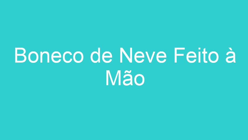 Boneco de Neve Feito à Mão