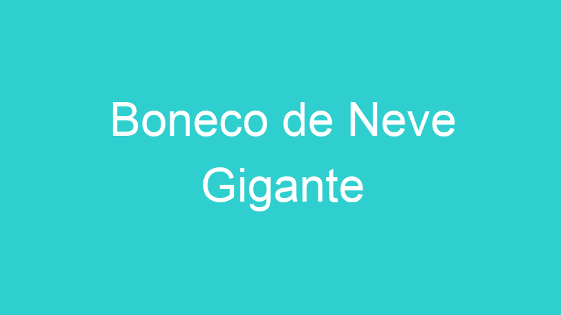 Boneco de Neve Gigante