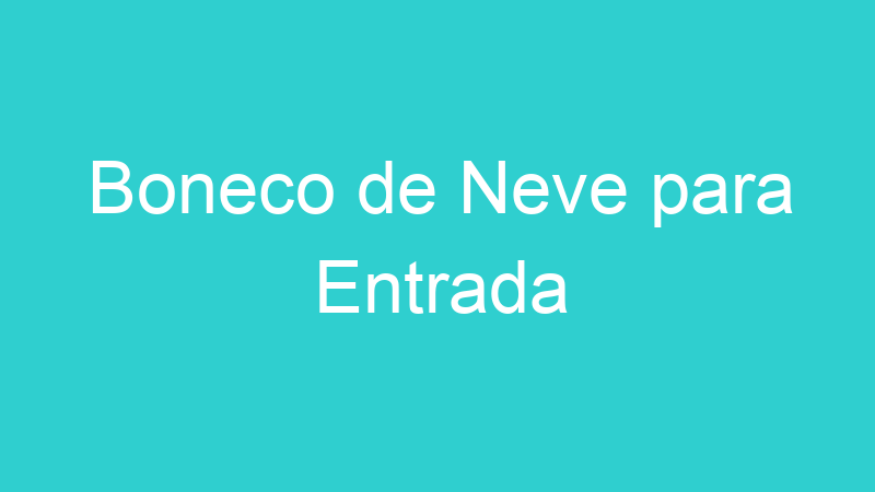 Boneco de Neve para Entrada