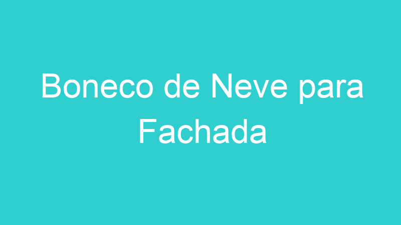 Boneco de Neve para Fachada