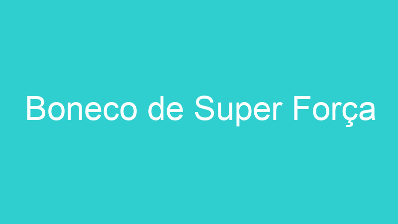 Boneco de Super Força