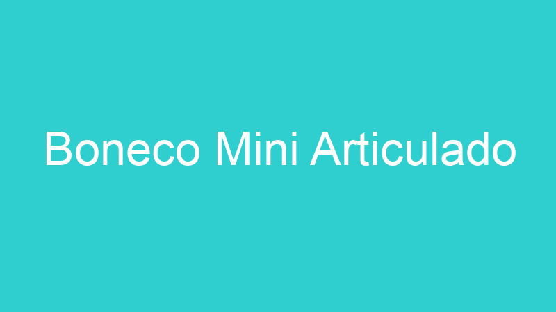 Boneco Mini Articulado